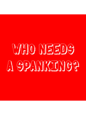 Who Needs a Spanking